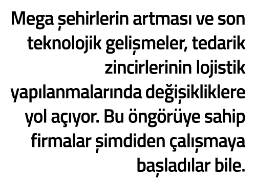 Mega  ehirlerin artmas  ve son teknolojik geli meler  tedarik zincirlerinin lojistik yap lanmalar nda de i ikliklere    