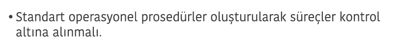 Standart operasyonel prosed rler olu turularak s re ler kontrol alt na al nmal  
