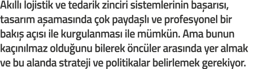 Ak ll  lojistik ve tedarik zinciri sistemlerinin ba ar s   tasar m a amas nda  ok payda l  ve profesyonel bir bak   a   