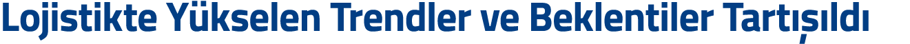 Lojistikte Y kselen Trendler ve Beklentiler Tart   ld 