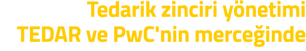 Tedarik zinciri y netimi TEDAR ve PwC nin merce inde