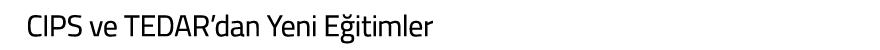 CIPS ve TEDAR dan Yeni E itimler
