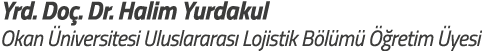 Yrd  Do   Dr  Halim Yurdakul Okan  niversitesi Uluslararas  Lojistik B l m    retim  yesi
