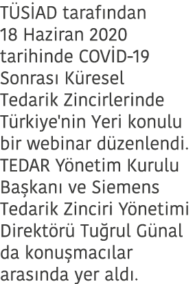 T S AD taraf ndan 18 Haziran 2020 tarihinde COV D-19 Sonras  K resel Tedarik Zincirlerinde T rkiye'nin Yeri konulu bi   