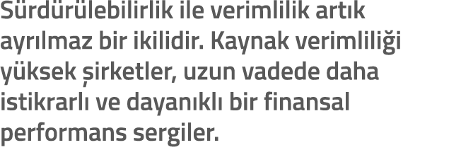 S rd r lebilirlik ile verimlilik art k ayr lmaz bir ikilidir. Kaynak verimlili i y ksek irketler, uzun vadede daha i...