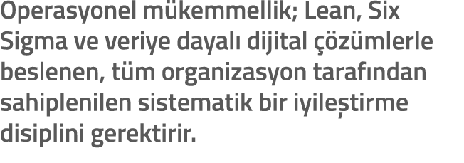 Operasyonel m kemmellik; Lean, Six Sigma ve veriye dayal dijital   z mlerle beslenen, t m organizasyon taraf ndan sa...