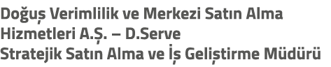 Do u Verimlilik ve Merkezi Sat n Alma Hizmetleri A. . – D.Serve Stratejik Sat n Alma ve    Geli tirme M d r  