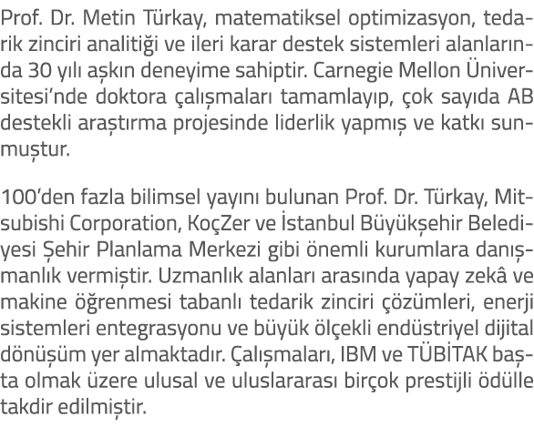 Prof. Dr. Metin T rkay, matematiksel optimizasyon, tedarik zinciri analiti i ve ileri karar destek sistemleri alanlar...